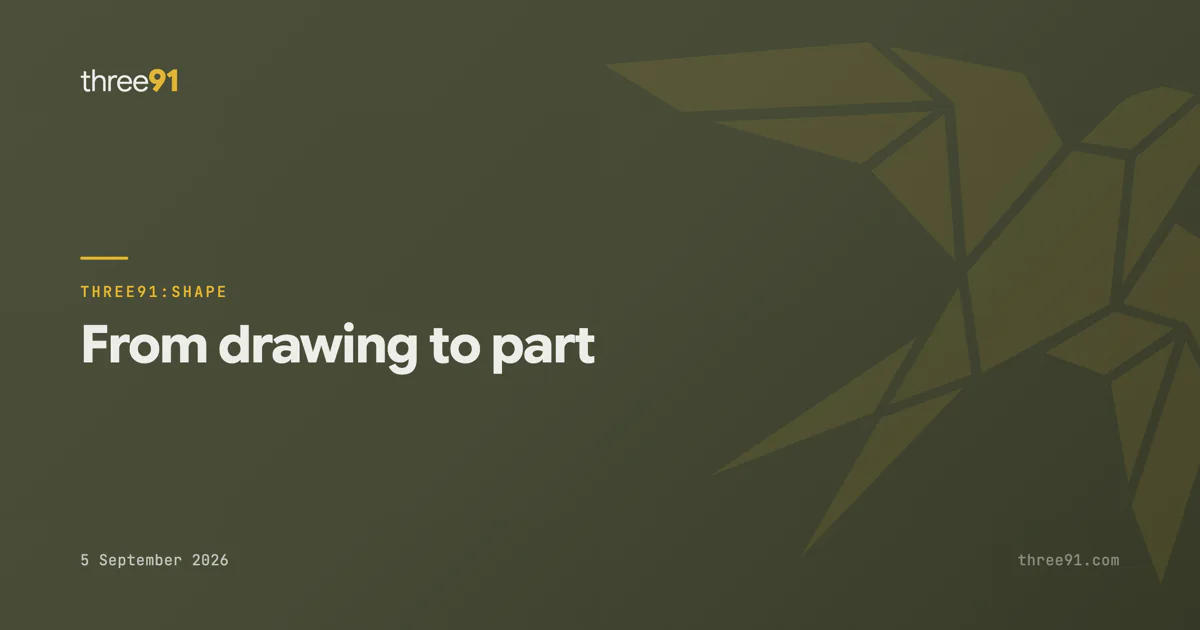 three91:shape — from drawing to part